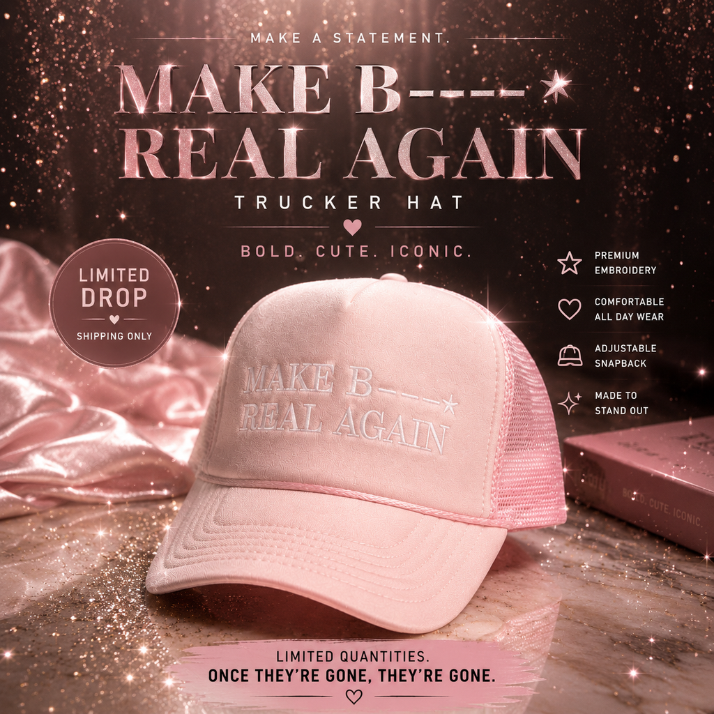 “MAKE B—- REAL AGAIN” Trucker Hat